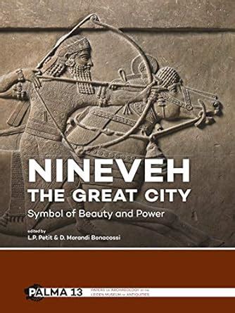 Nineveh, the Great City: Symbol of Beauty and Power: 13 (Papers on ...