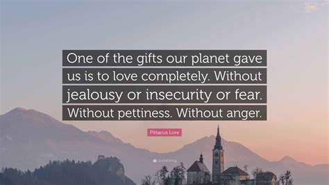 Pittacus Lore Quote: “One of the gifts our planet gave us is to love ...