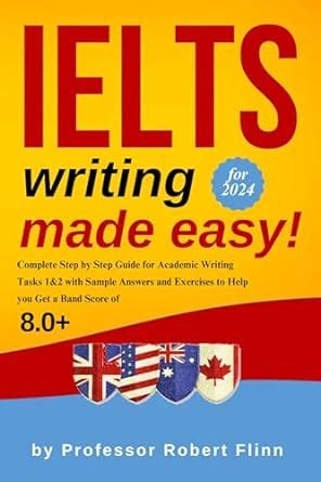 IELTS Writing Made Easy!: Complete Step by Step Guide for Academic ...