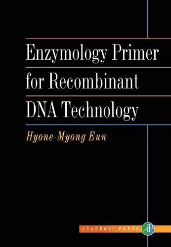 Enzymology Primer for Recombinant DNA Technology eBook : Eun, Hyone ...