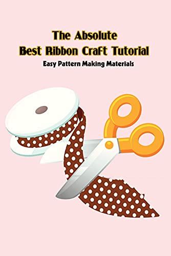 The Absolute Best Ribbon Craft Tutorial: Easy Pattern Making Materials ...
