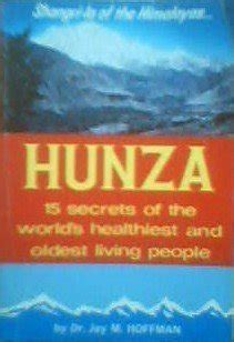 Hunza: 15 Secrets of the World's Healthiest and Oldest Living People ...