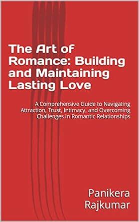 The Art of Romance: Building and Maintaining Lasting Love: A ...