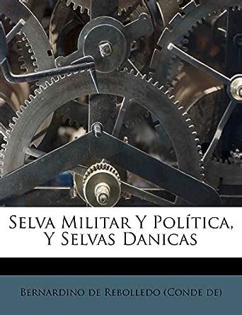 Selva Militar y Pol Tica, y Selvas Danicas : De Rebolledo, Bernardino ...