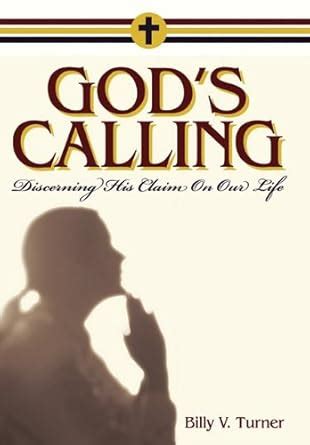 God's Calling: Discerning His Claim on Our Life : Turner, Billy V ...