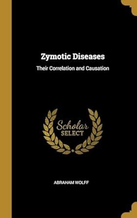 Buy Zymotic Diseases: Their Correlation and Causation Book Online at ...