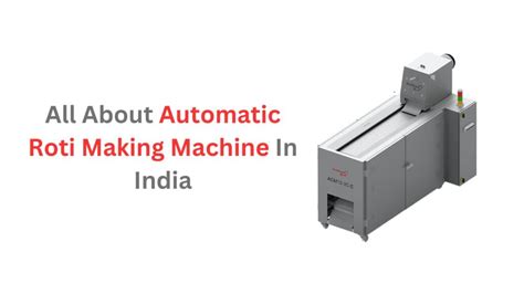 All About Automatic Roti Making Machine In India - Khakhra and Chapati ...