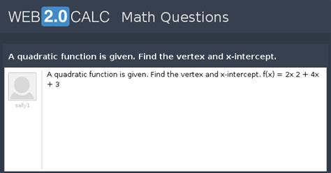 View question - A quadratic function is given. Find the vertex and x ...