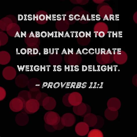 Proverbs 11:1 Dishonest scales are an abomination to the LORD, but an ...