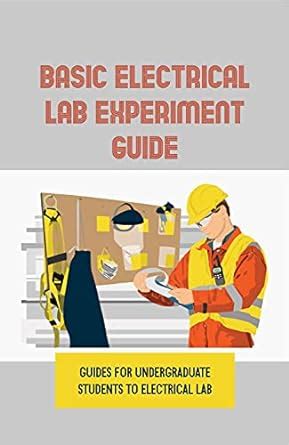 Basic Electrical LAB Experiment Guide: Guides For Undergraduate ...