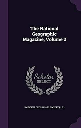 The National Geographic Magazine, Volume 2 : National Geographic ...