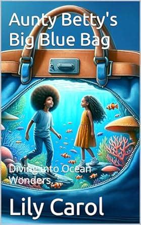 Aunty Betty's Big Blue Bag: Diving into Ocean Wonders. eBook : Carol ...
