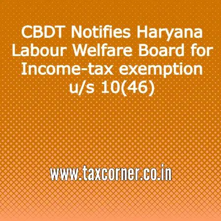 CBDT Notifies Haryana Labour Welfare Board for Income-tax exemption u/s ...