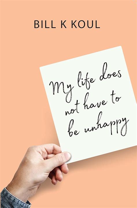 My Life Does Not Have To Be Unhappy (English, : Bill K Koul: Amazon.in ...