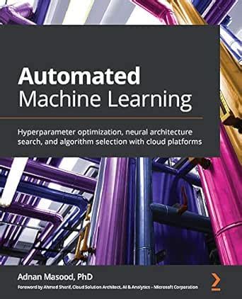Automated Machine Learning: Hyperparameter optimization, neural ...