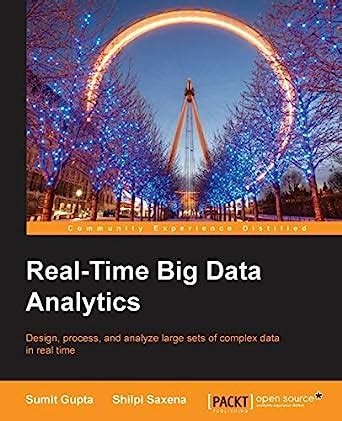 Buy Real-Time Big Data Analytics: Design, Process, and Analyze Large ...