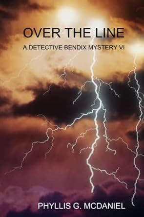 Over the Line: A Detective Bendix Mystery Vi : MCDANIEL, PHYLLIS G ...
