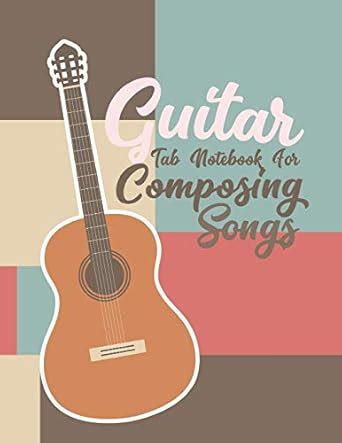 Buy Guitar Tab Notebook for Composing Songs: Guitar Tab Notebook for ...