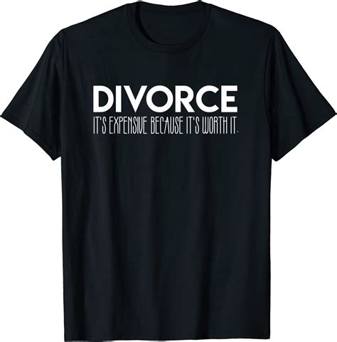 Expensive Divorce Funny Divorced Marriage T-Shirt – La Decade Gifts – Specialty T-Shirts & Other ...