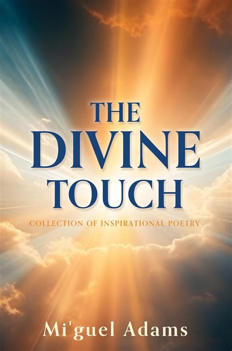 THE DIVINE TOUCH: COLLECTION OF INSPIRATIONAL POETRY eBook : Adams, Mi ...