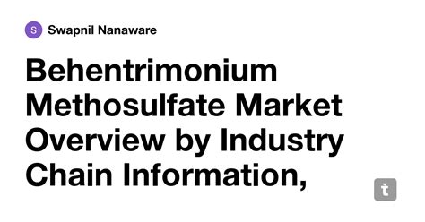 Behentrimonium Methosulfate Market Overview by Industry Chain ...