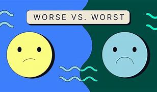 Image result for Worse