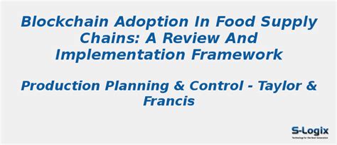 Blockchain adoption in food supply chains: a review | S-Logix