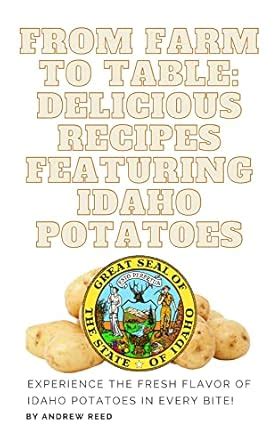 From Farm to Table: Delicious Recipes Featuring Idaho Potatoes ...