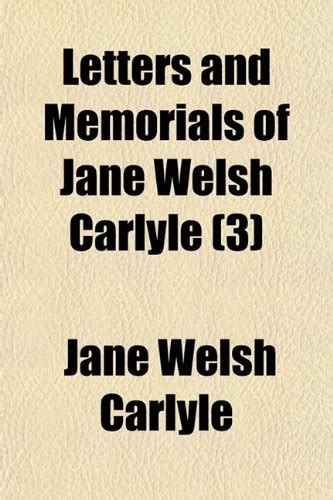 Letters and Memorials of Jane Welsh Carlyle (3) : Jane Welsh Carlyle ...