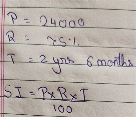 P = 24000r = 7.5t = 2 yrs 6 monthsfind simple interest - Brainly.in