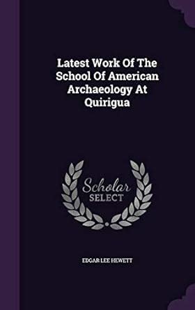 Buy Latest Work Of The School Of American Archaeology At Quirigua Book ...