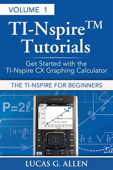 The TI-Nspire for Beginners (TI-Nspire (TM) Tutorials: Getting Started ...