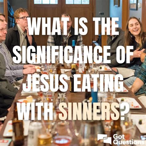 What is the significance of Jesus eating with sinners? | GotQuestions.org