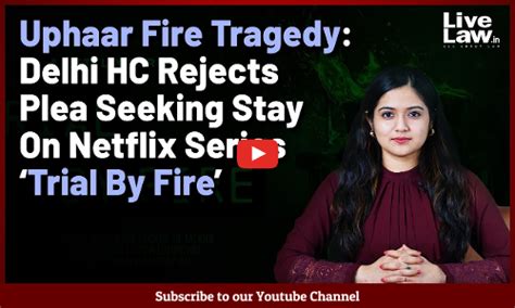 Uphaar Fire Tragedy: Delhi HC Rejects Plea Seeking Stay On Netflix ...