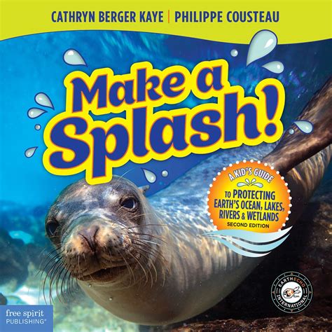Make a Splash!: A Kid's Guide to Protecting Earth's Ocean, Lakes ...