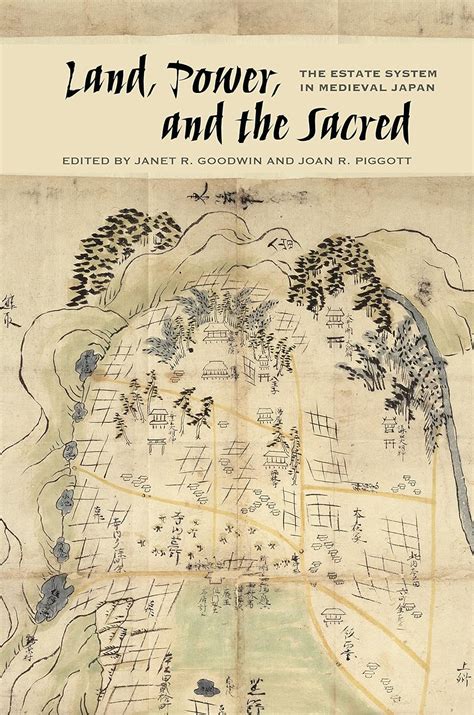 Land, Power, and the Sacred: The Estate System in Medieval Japan eBook ...