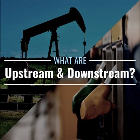 Upstream vs. Downstream in Oil & Gas: Definitions, Differences ...