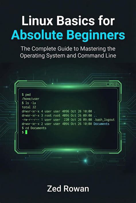Linux Basics for Absolute Beginners: The Complete Guide to Mastering the Operating System and ...