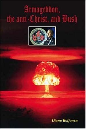 Armageddon, the Anti-Christ, and Bush : Koljonen, Diana: Amazon.in: Books