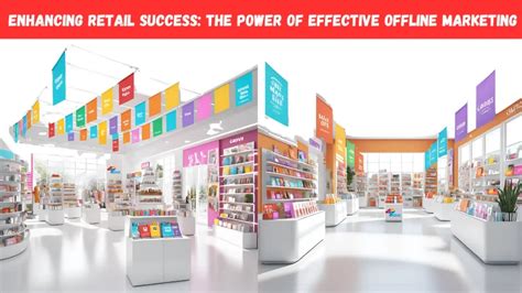 Enhancing Retail Success: The Power of Effective Offline Marketing