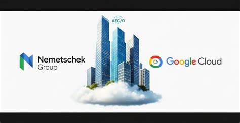 Nemetschek Group & Google Cloud: Powering the Future of AEC/O with AI ...