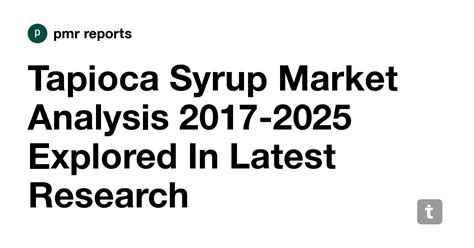 Tapioca Syrup Market Analysis 2017-2025 Explored In Latest Research ...
