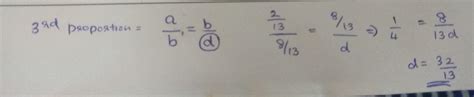 find the third proportional to the following. A. 2/13 and 8/13 - Brainly.in