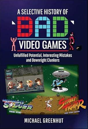 A Selective History of 'Bad' Video Games: Unfulfilled Potential ...