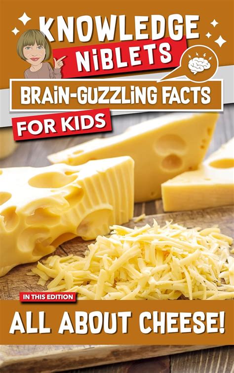 All About Cheese - Knowledge Niblets, Brain Guzzling Facts For Young ...