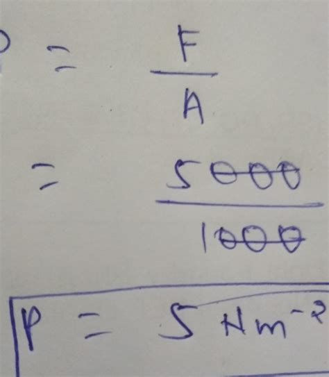 01) If force is 5000N ard area is 1000 cm2, Calculate Pressure - Brainly.in