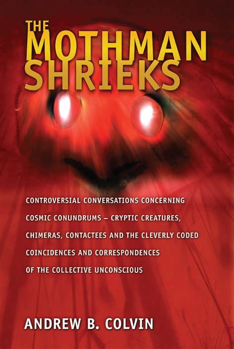 The Mothman Shrieks: Controversial Conversations Concerning Cosmic ...