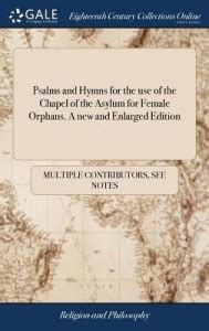 Psalms and Hymns for the Use of the Chapel of the Asylum for Female ...