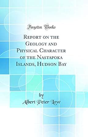 Buy Report on the Geology and Physical Character of the Nastapoka ...