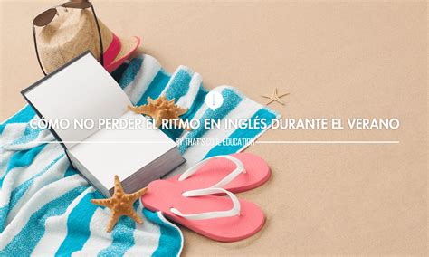 Cómo No Perder el Ritmo en Inglés Durante el Verano